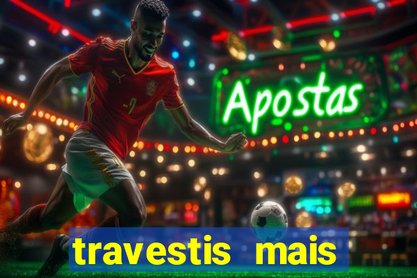 travestis mais dotadas do mundo